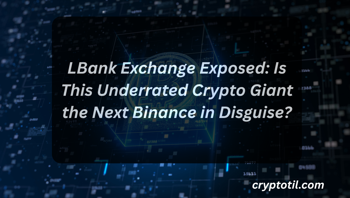 LBank Exchange Exposed: Is This Underrated Crypto Giant the Next Binance in Disguise?