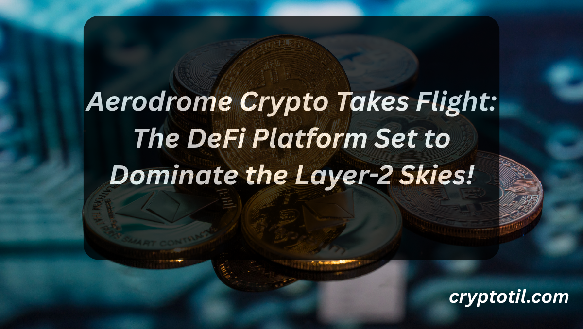 Aerodrome Crypto Takes Flight: The DeFi Platform Set to Dominate the Layer-2 Skies!