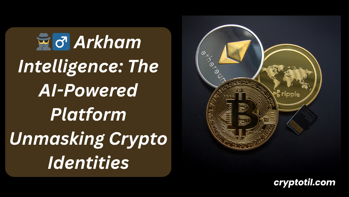 π΅οΈββοΈ Arkham Intelligence: The AI-Powered Platform Unmasking Crypto Identities