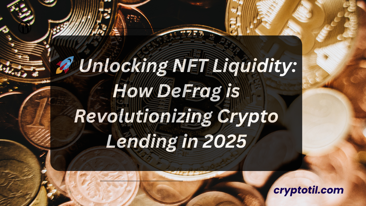 🚀 Unlocking NFT Liquidity: How DeFrag is Revolutionizing Crypto Lending in 2025