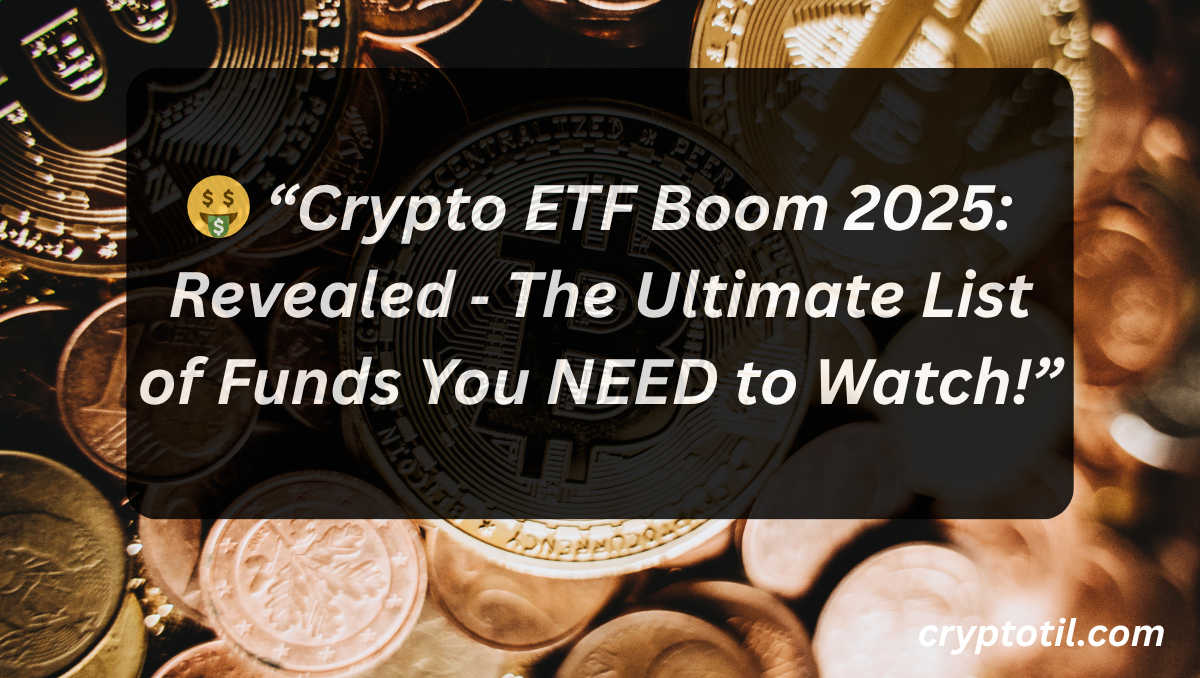 🤑 “Crypto ETF Boom 2025: Revealed ‑ The Ultimate List of Funds You NEED to Watch!”
