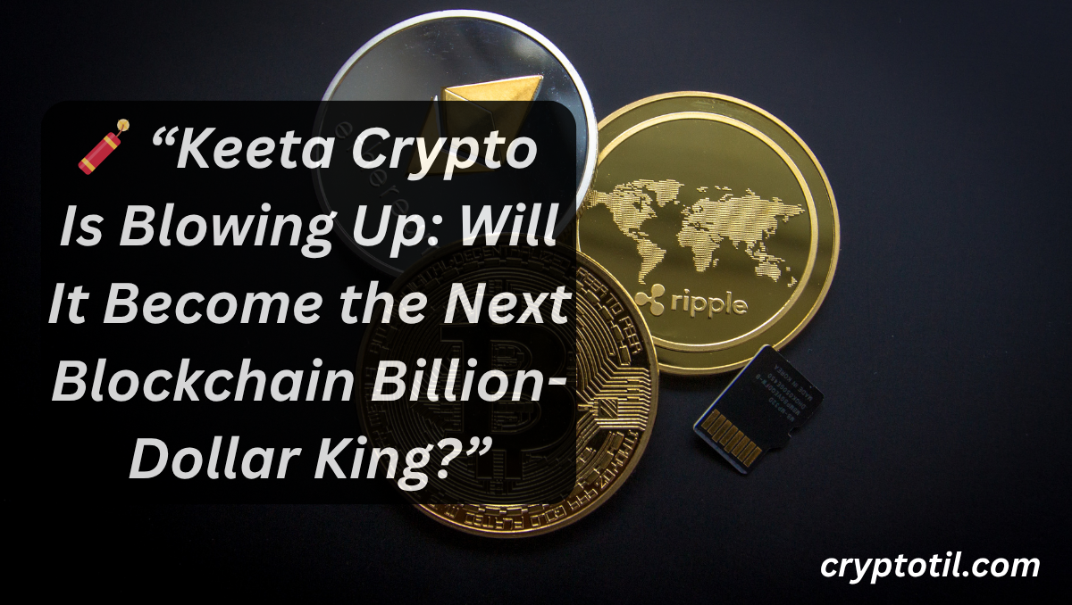 🧨 “Keeta Crypto Is Blowing Up: Will It Become the Next Blockchain Billion-Dollar King?”