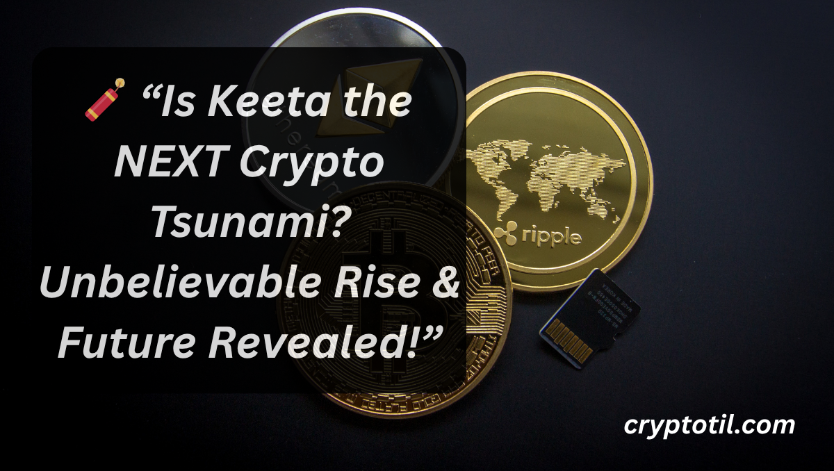 “Is Keeta the NEXT Crypto Tsunami? Unbelievable Rise & Future Revealed!”