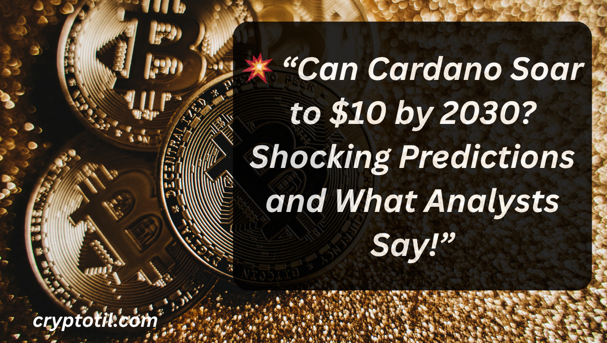 💥 “Can Cardano Soar to $10 by 2030? Shocking Predictions and What Analysts Say!”
