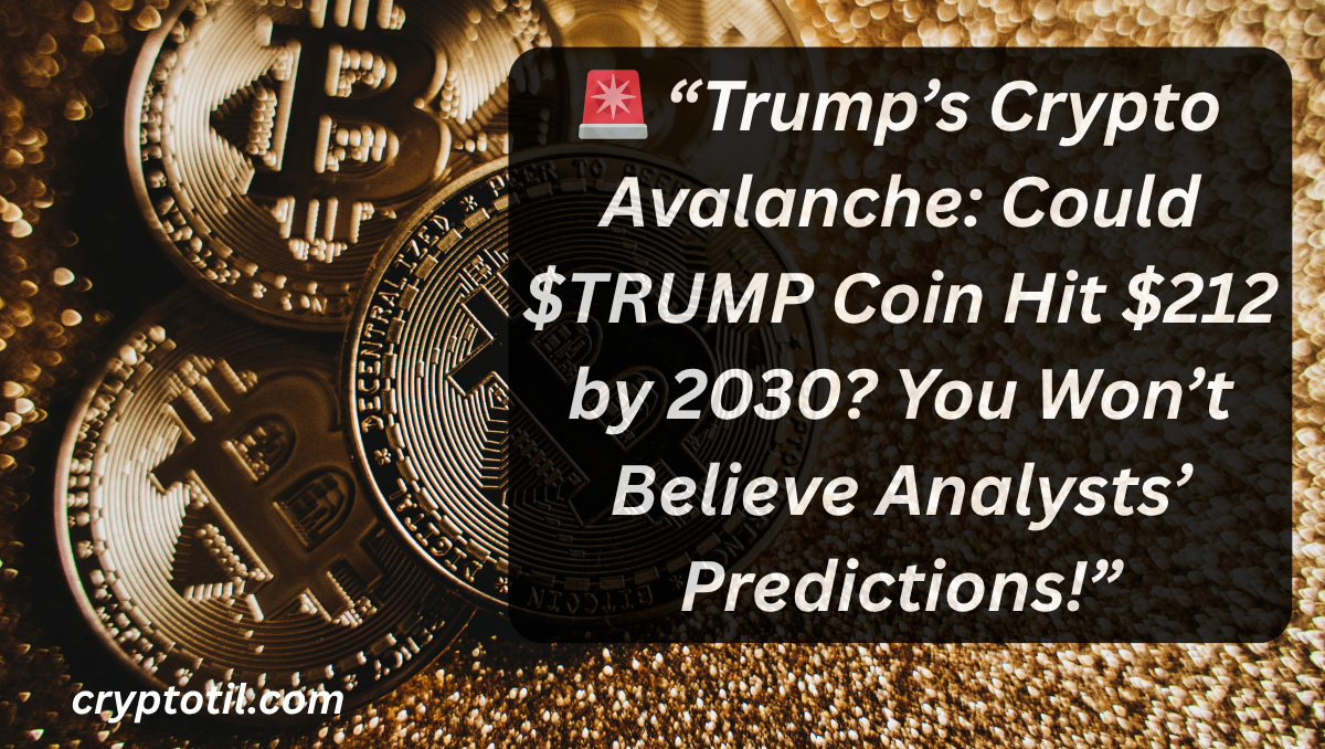 🚨 “Trump’s Crypto Avalanche: Could $TRUMP Coin Hit $212 by 2030? You Won’t Believe Analysts’ Predictions!”