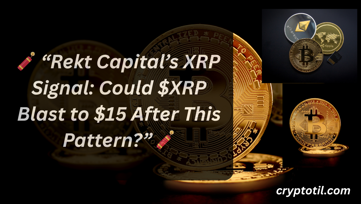 🧨 “Rekt Capital’s XRP Signal: Could $XRP Blast to $15 After This Pattern?” 🧨