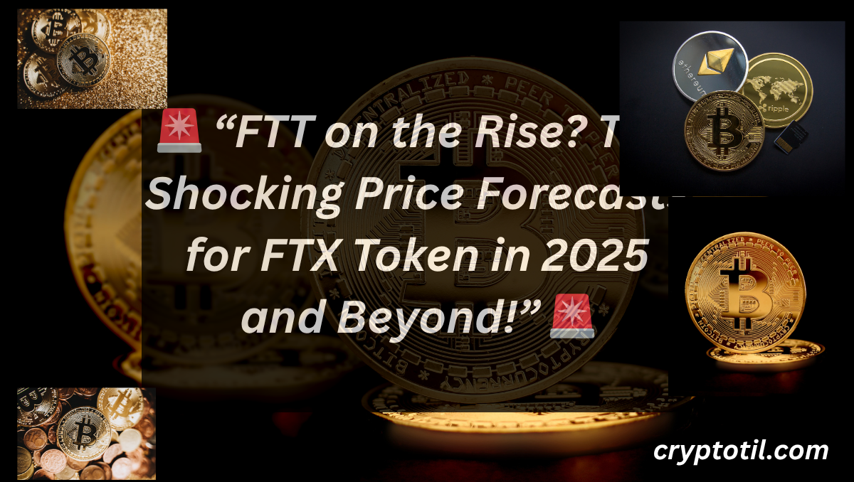 🚨 “FTT on the Rise? The Shocking Price Forecasts for FTX Token in 2025 and Beyond!” 🚨