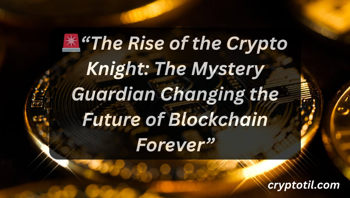 🚨“The Rise of the Crypto Knight: The Mystery Guardian Changing the Future of Blockchain Forever”