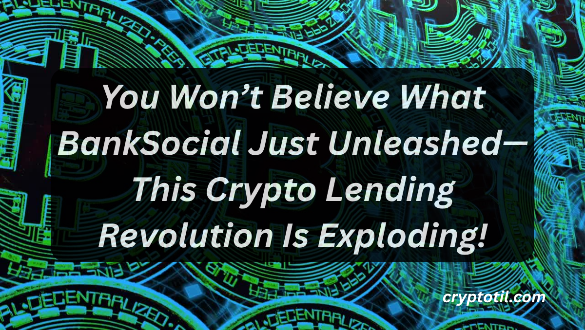 You Won’t Believe What BankSocial Just Unleashed—This Crypto Lending Revolution Is Exploding!