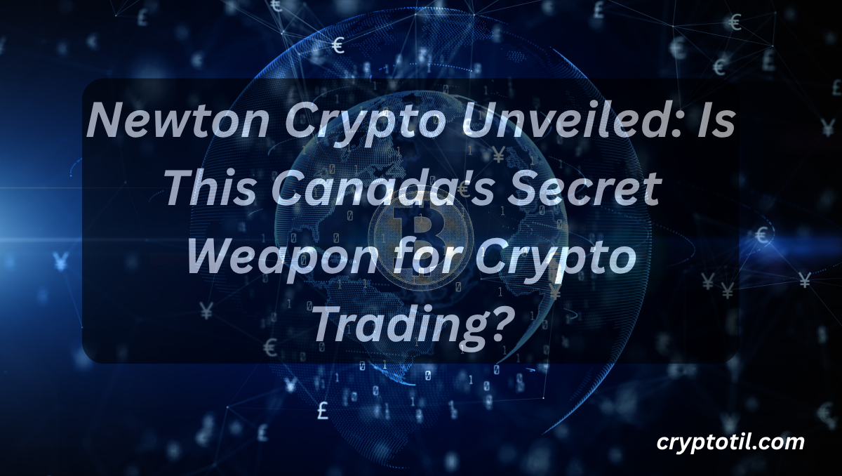 Newton Crypto Unveiled: Is This Canada's Secret Weapon for Crypto Trading?
