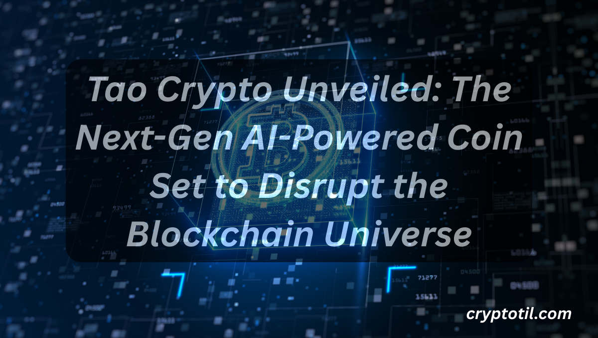 Tao Crypto Unveiled: The Next-Gen AI-Powered Coin Set to Disrupt the Blockchain Universe