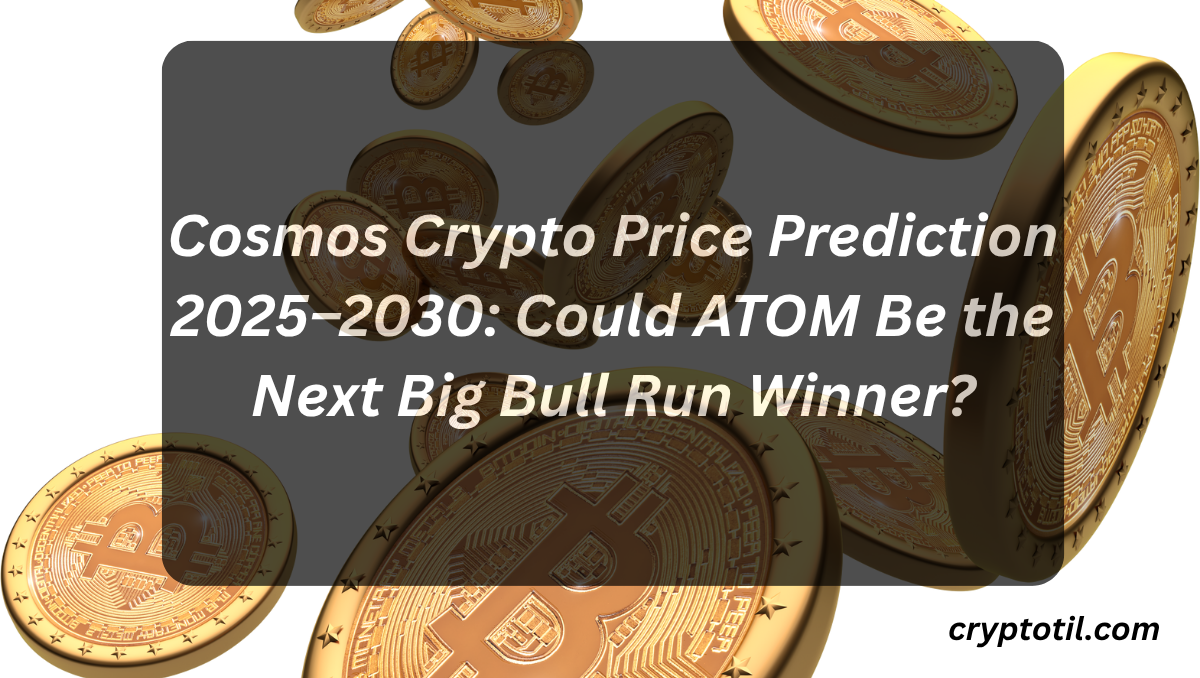 Cosmos Crypto Price Prediction 2025–2030: Could ATOM Be the Next Big Bull Run Winner?