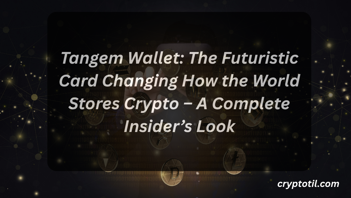Tangem Wallet: The Futuristic Card Changing How the World Stores Crypto – A Complete Insider’s Look
