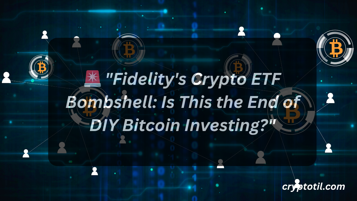 🚨 “Fidelity’s Crypto ETF Bombshell: Is This the End of DIY Bitcoin Investing?”