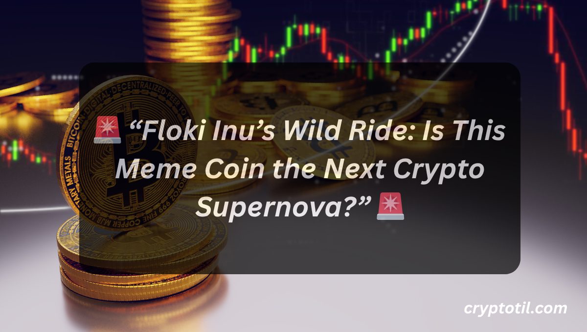 🚨 “Floki Inu’s Wild Ride: Is This Meme Coin the Next Crypto Supernova?”