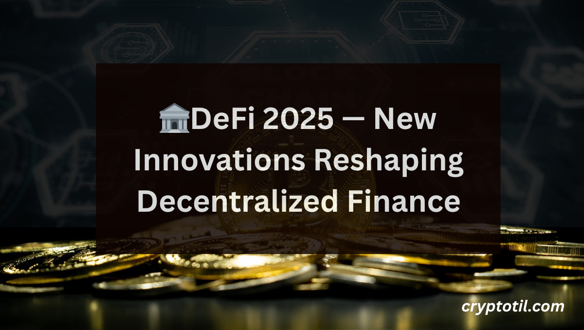 🏦DeFi 2025 — New Innovations Reshaping Decentralized Finance