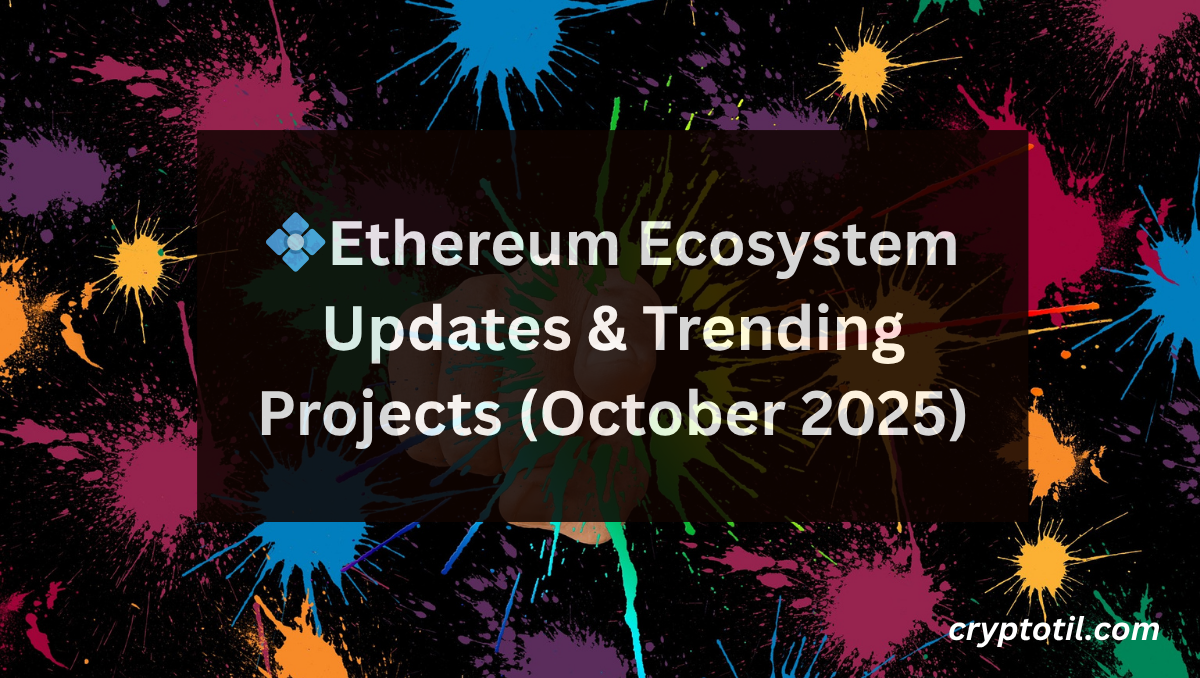 💠Ethereum Ecosystem Updates & Trending Projects (October 2025)
